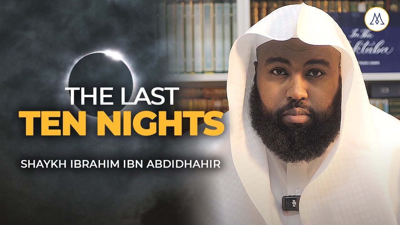 Preparing for the Last 10 Nights of Ramadan  | Shaykh Ibrahim Ibn Abdidhahir