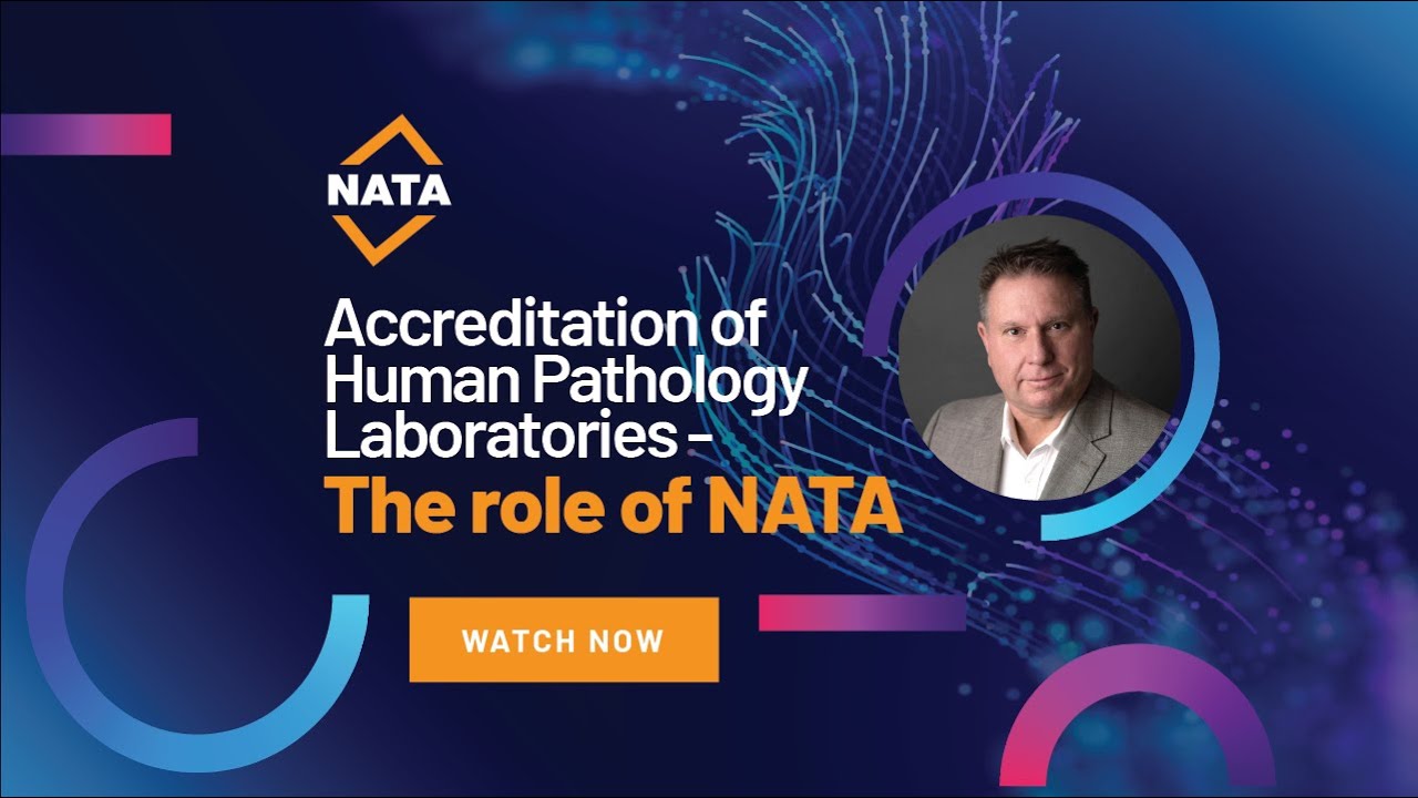 Accreditation of Human Pathology Laboratories - The role of NATA