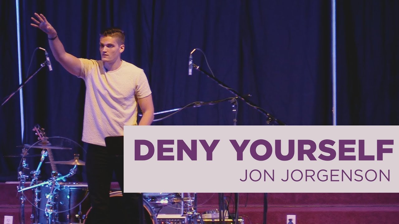 Deny Yourself | Jon Jorgenson Sermon