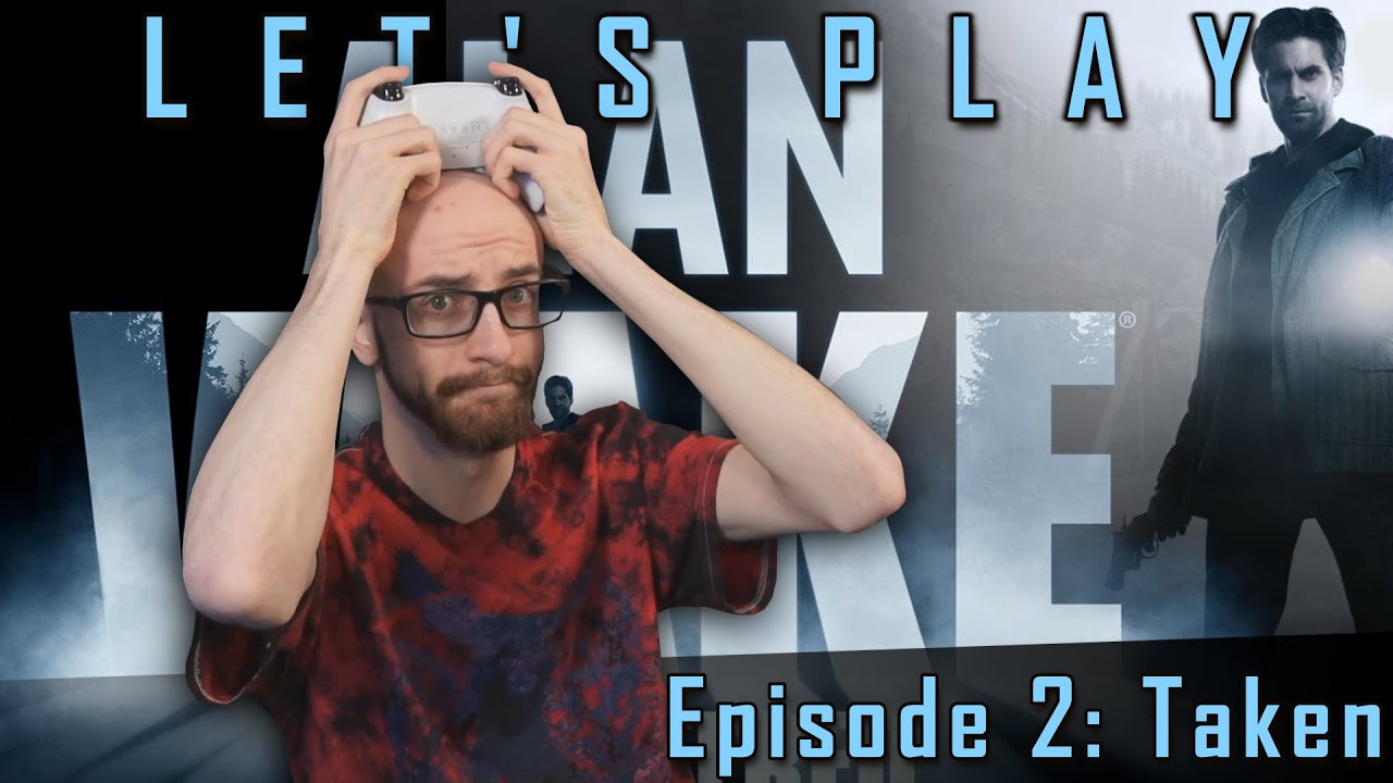 Episode 2: Alan Wake | The TAKEN are pretty terrifying, not gonna lie . . . .