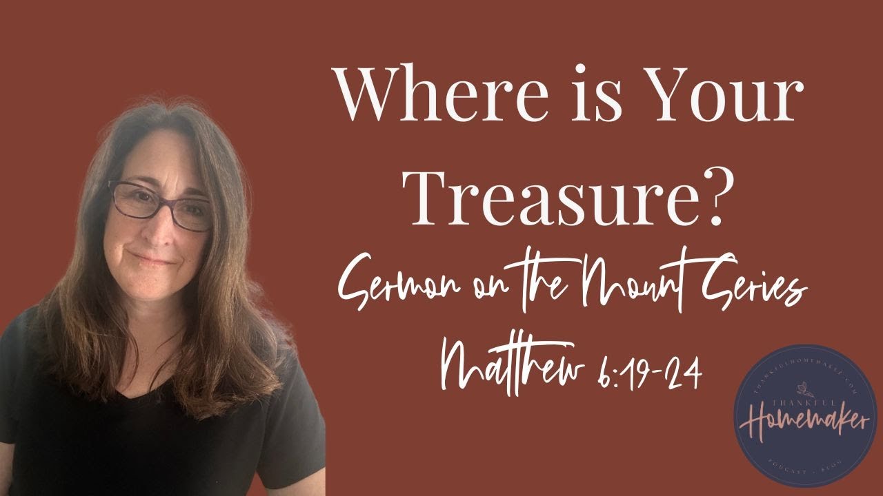 Where is Your Treasure? (Matthew 6:19-24 – Sermon on the Mount Series)