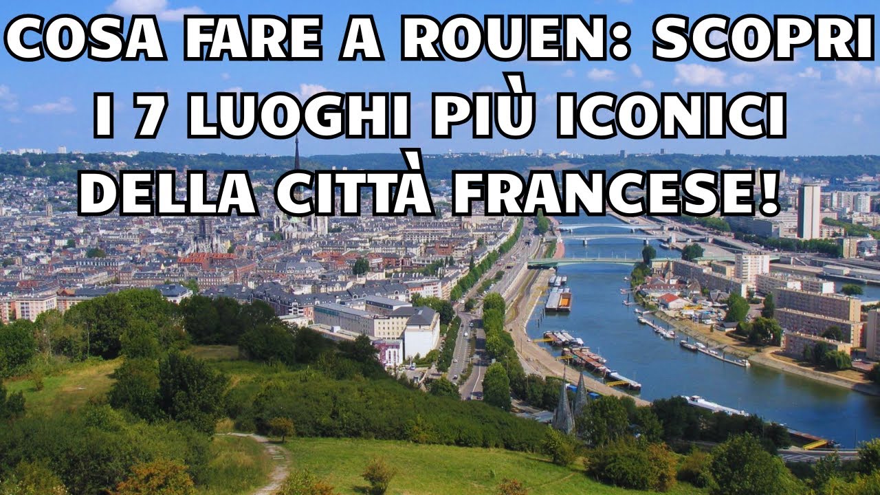 Cosa fare a Rouen: scopri i 7 luoghi più iconici della città francese!
