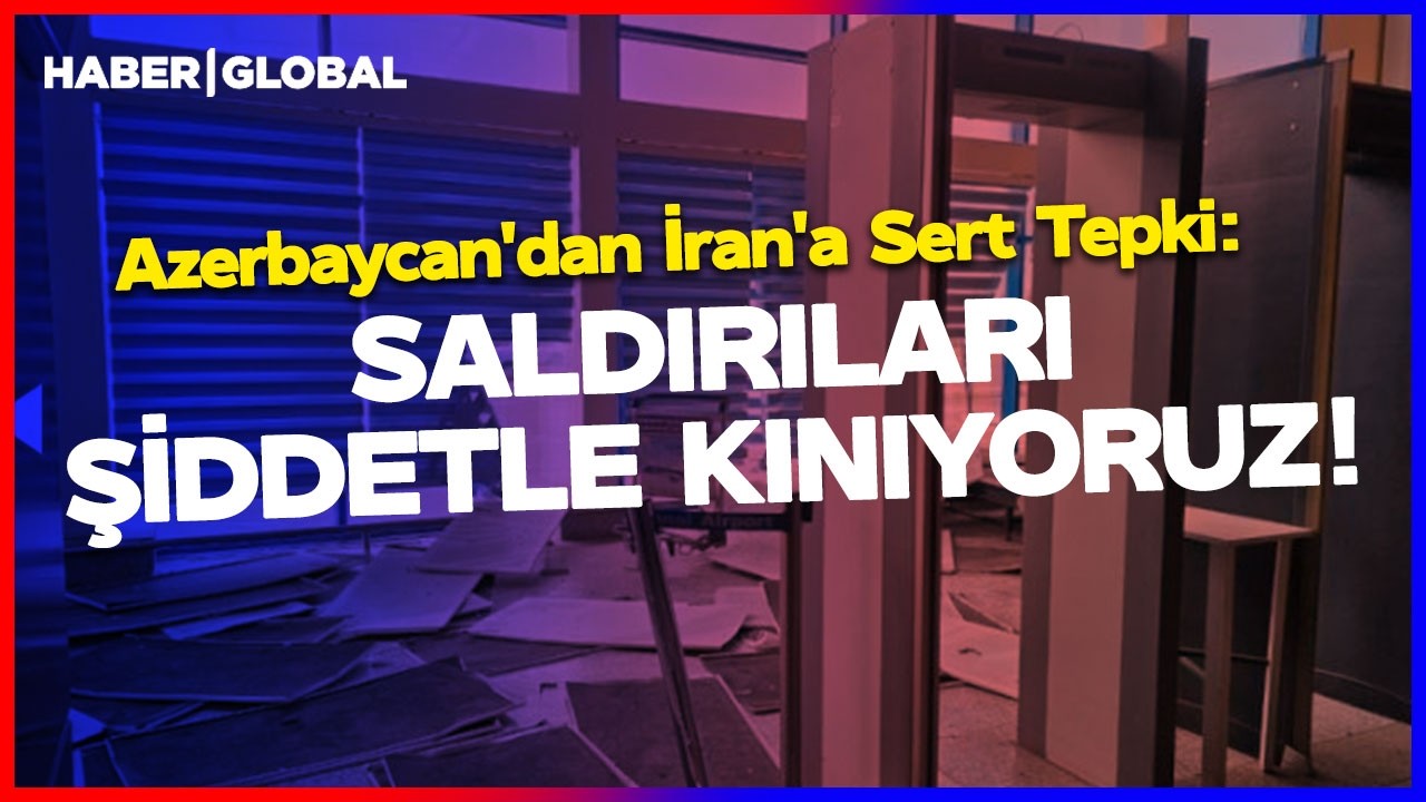 CANLI | Azerbaycan'dan İran'a Sert Tepki: Saldırıları Şiddetle Kınıyoruz
