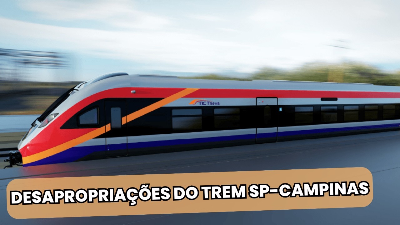 DESAPROPRIAÇÕES E OBRAS DO TREM SP-CAMPINAS