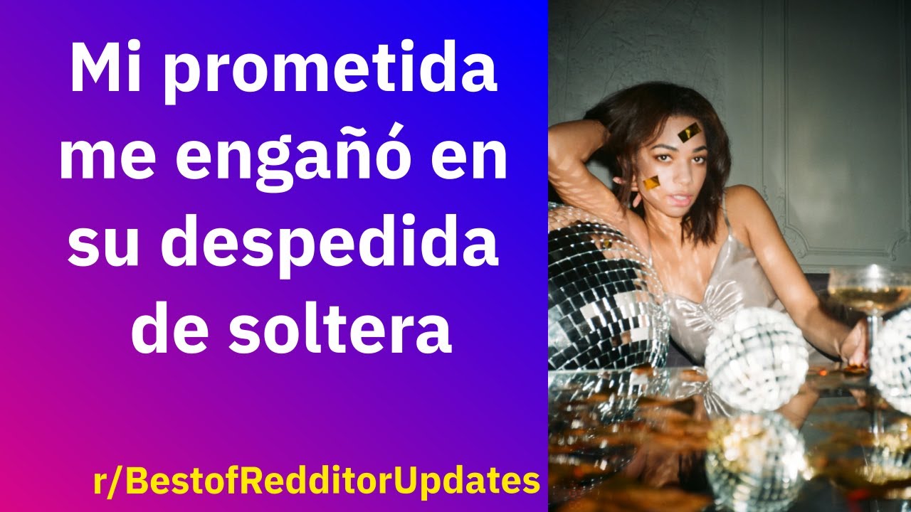 Mi prometida me engañó en su despedida de soltera - Reddit Español | Confesiones23