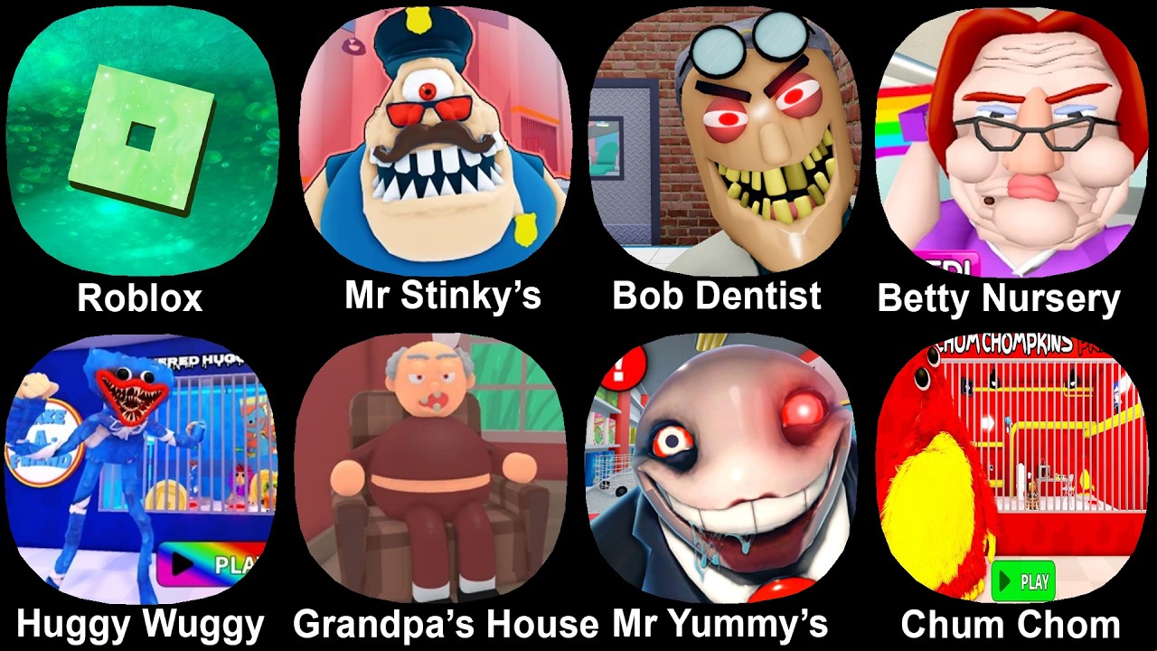 Roblox, Mr Stinky's, bob dentist, Betty Nursery, Huggy Wuggy, Grandpa's House, Chum Chompkins