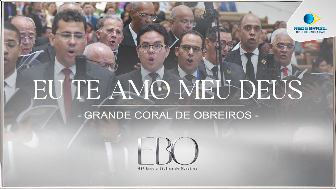 Eu te Amo Meu Deus | Grande Coral de Obreiros | 68º Escola Bíblica de Obreiros