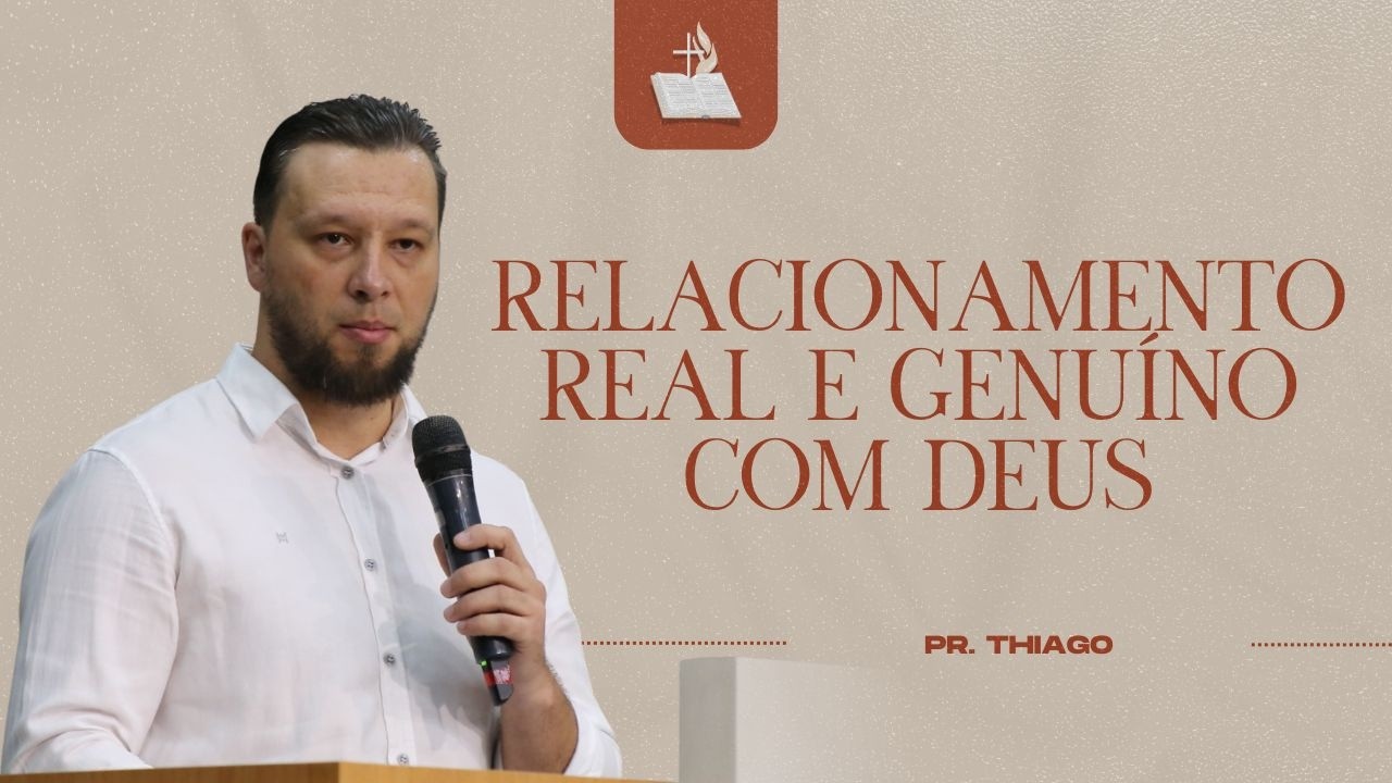 Relacionamento Real e Genuíno com Deus - Pr. Thiago