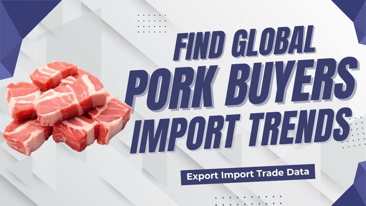 Find Global Pork Buyers & Import Trends | Export Import Trade Data