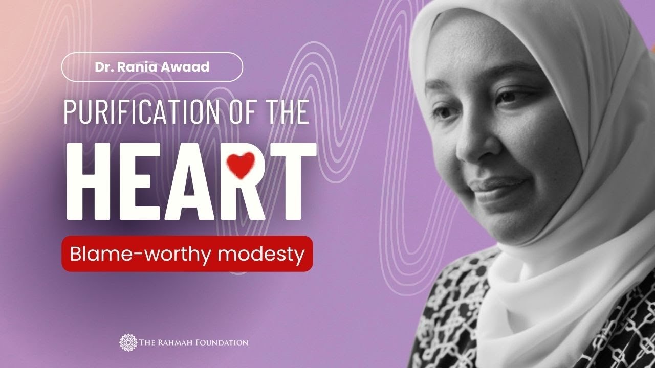 Purification of the Heart w/Dr. Rania || Blameworthy Modesty, Arrogance