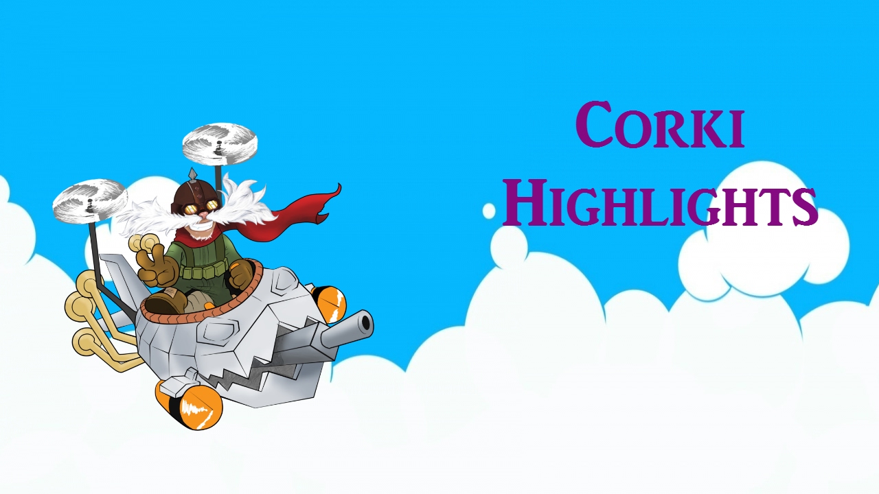 Corki Highlights
