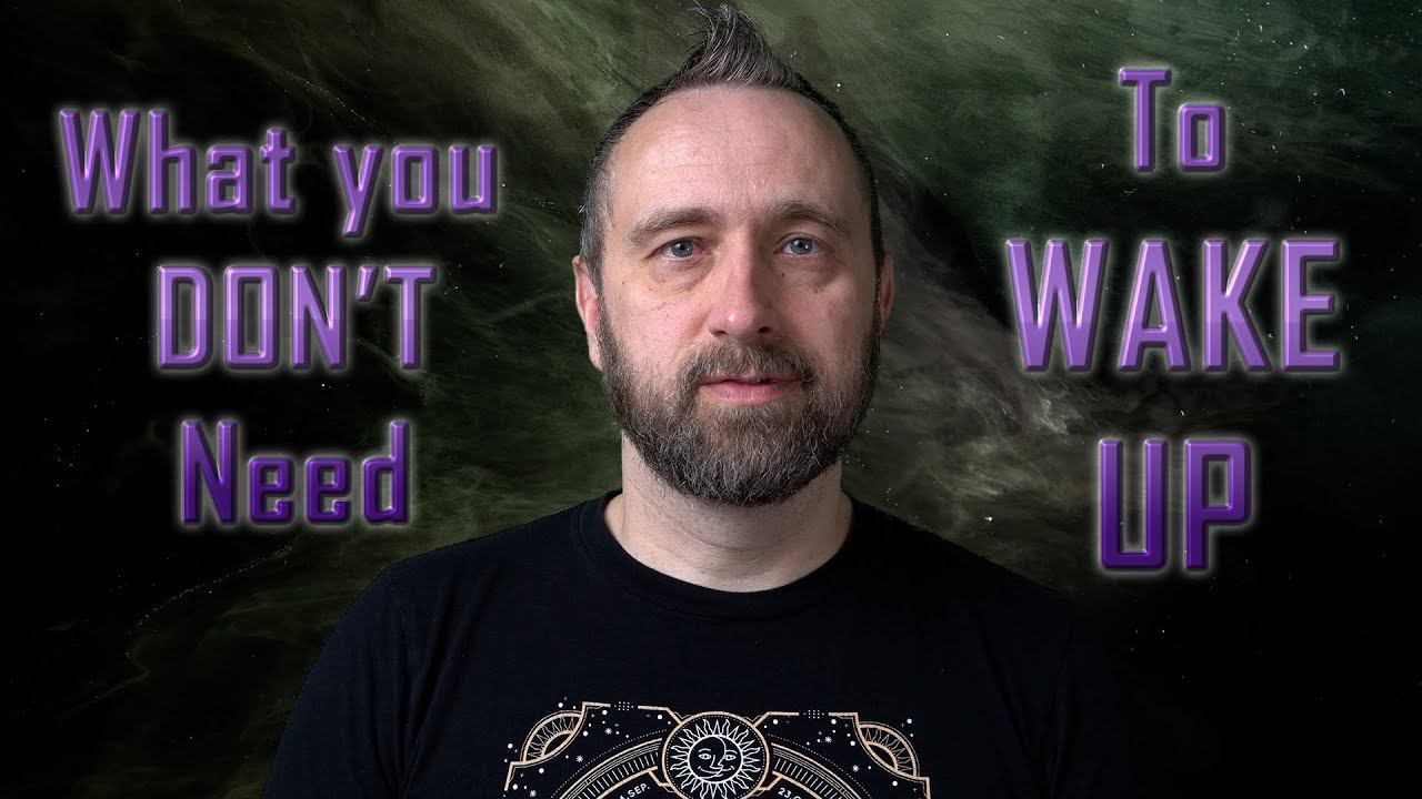 Awakening | What you Don't Need (to Wake Up)
