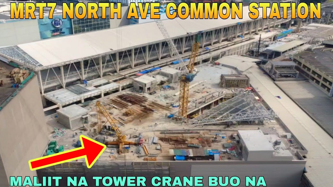 MALIIT NA TOWER CRANE BUO NA/MRT7 NORTH AVE COMMON STATION UNIFIED GRAND CENTRAL STATION UPDATE 