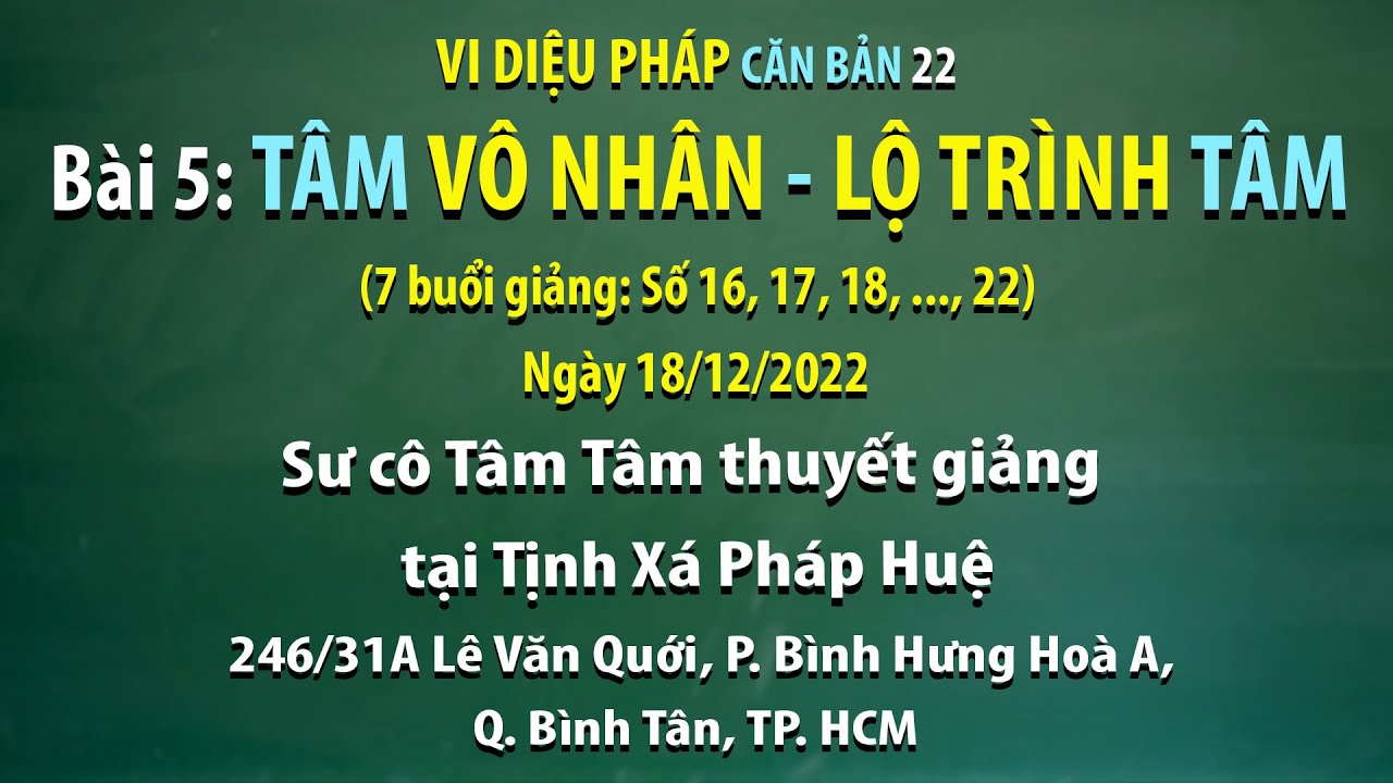 Vi diệu Pháp căn bản 22 - Bài 5: Tâm vô nhân - Lộ trình tâm - Ngày 18/12/2022