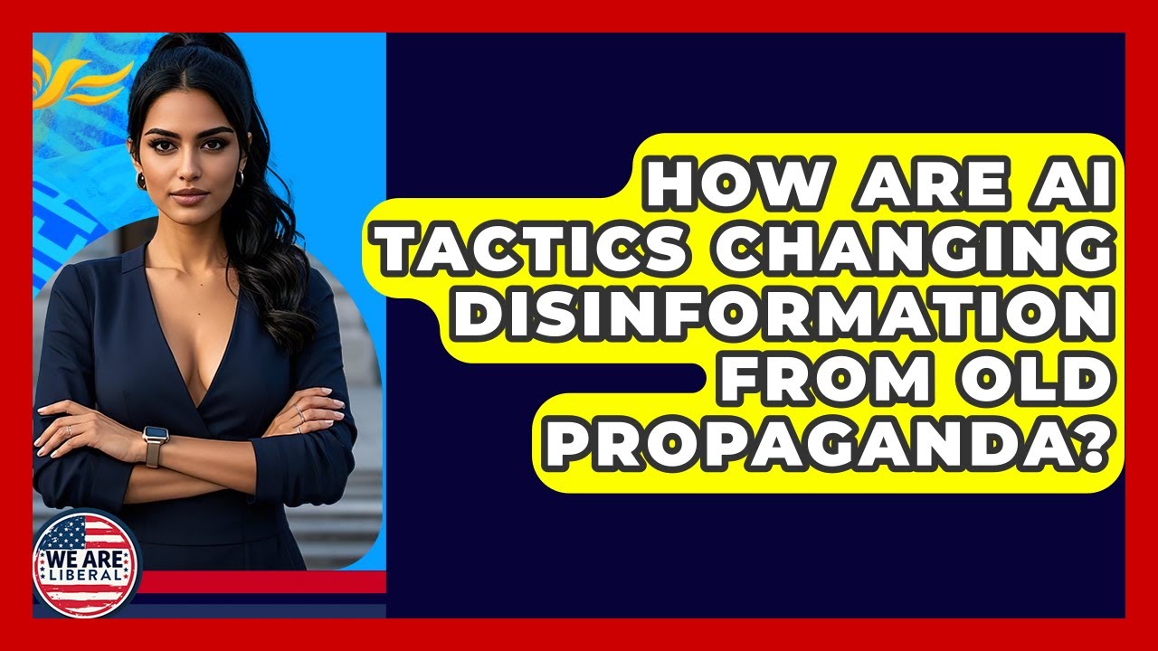 How Are AI Tactics Changing Disinformation From Old Propaganda? - We Are Liberal