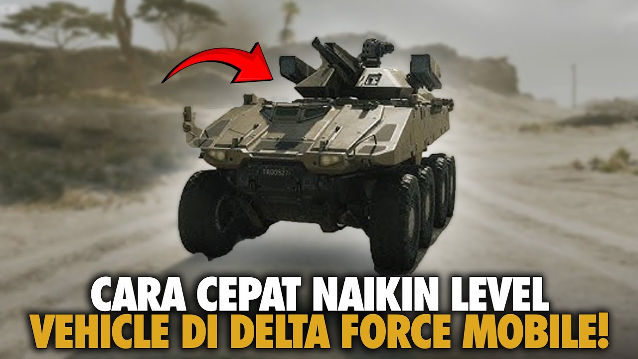 CARA CEPAT NAIKIN LEVEL KENDARAAN KALIAN!! DELTA FORCE MOBILE VECHICLE LEVELING