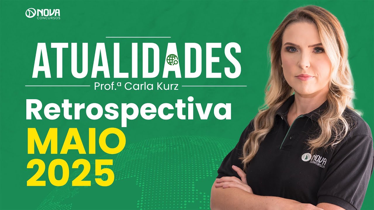 RETROSPECTIVA DE ATUALIDADES PARA CONCURSOS - MAIO 2025