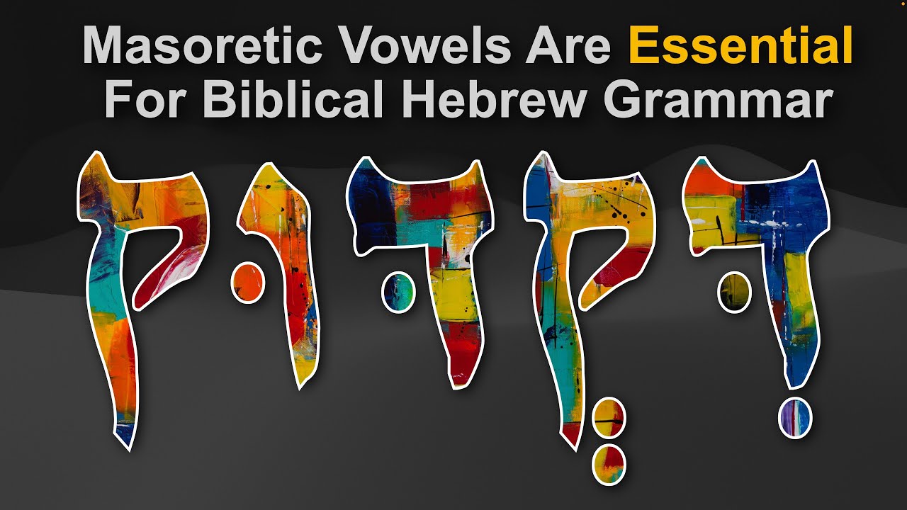 Masoretic Vowels & Hebrew Grammar (Dikduk)
