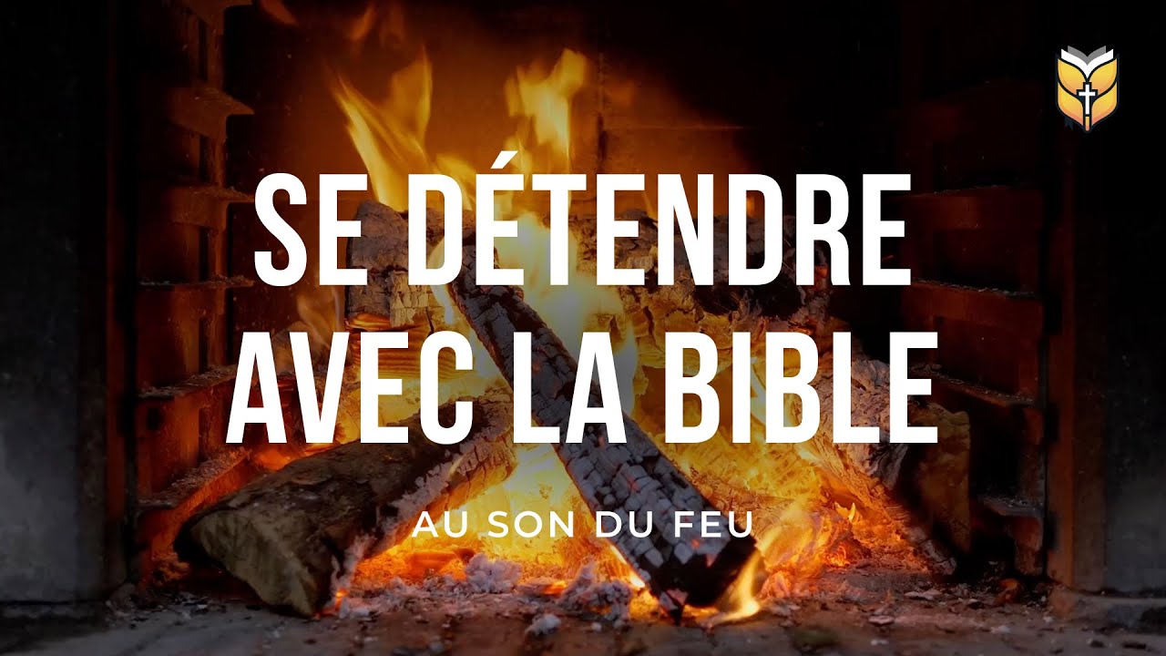 SE DÉTENDRE AVEC LA BIBLE - Au Son Du Feu | 🔴 En Direct