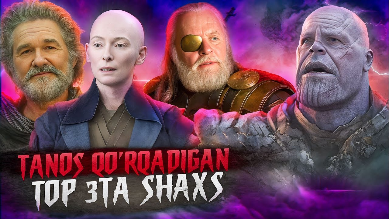 Tanos Qo'rqadigan 3 ta Personaj.