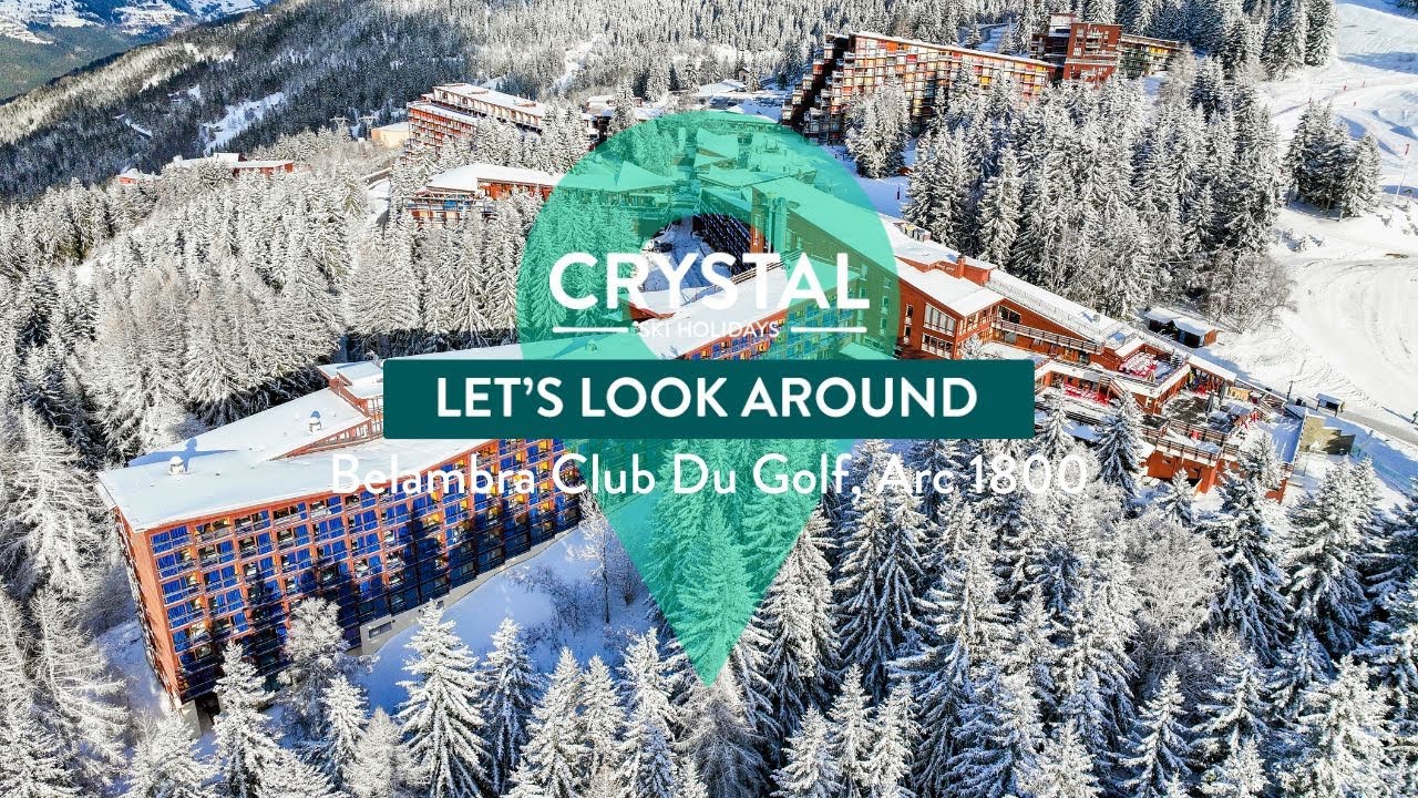 Let's Look Around | Belambra Club Du Golf | Les Arcs | Crystal Ski Holidays