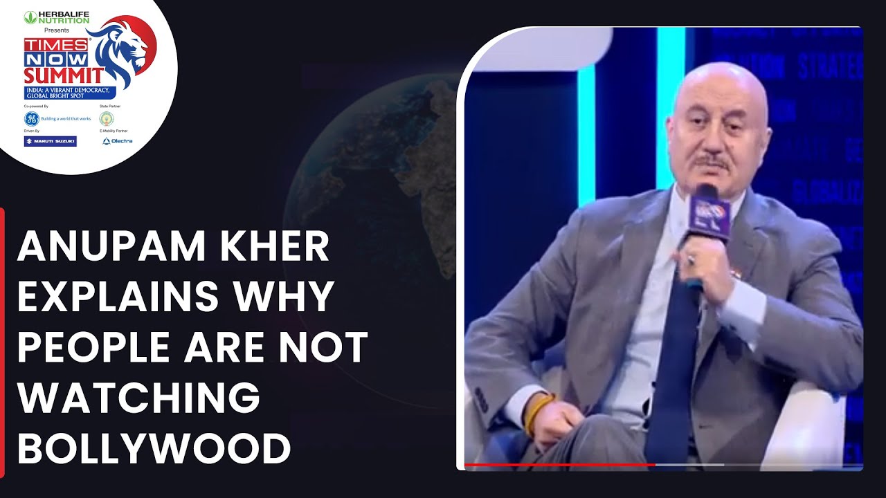 Anupam Kher Explains Why People Are Not Watching Bollywood Movies | Times Now Summit 2022