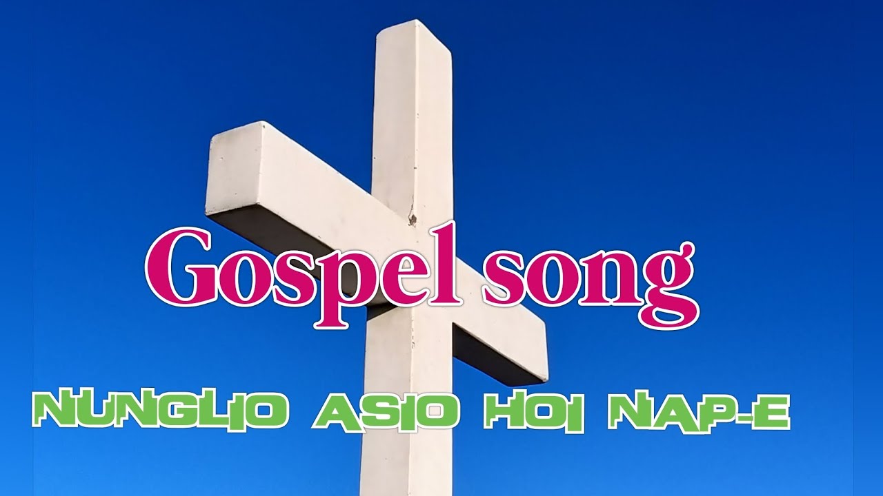 Nunglio Asio hoi nap-e ( Khiamniungan Gospel song)