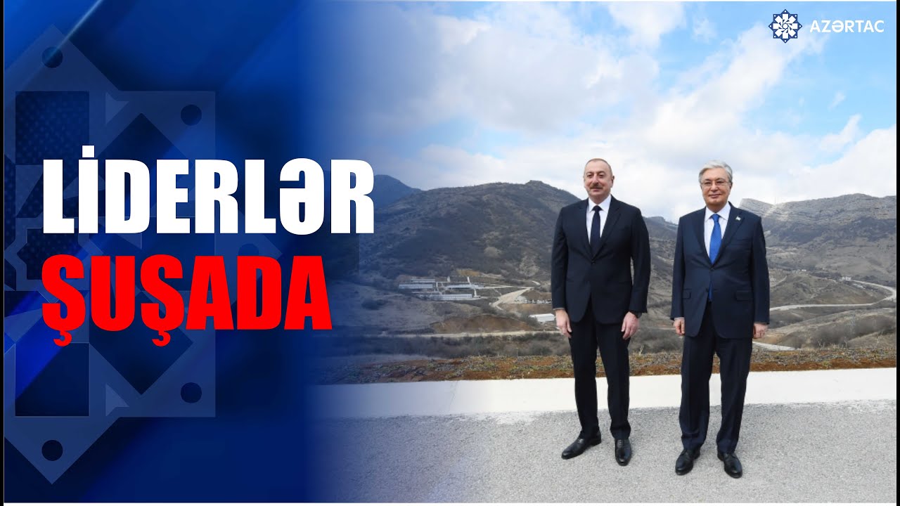 Azərbaycan və Qazaxıstan prezidentləri Şuşada