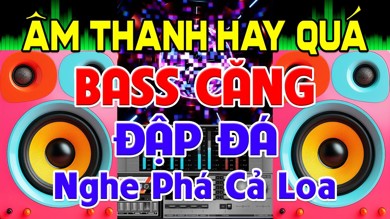 ÂM Thanh Hay Quá, Nhạc Test Loa CỰC CHUẨN 8D - Nhạc Disco REMIX Bass Căng Đập Đá - Nghe Phá Cả Loa