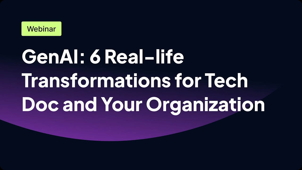 GenAI: 6 Real-life Transformations for Tech Doc and Your Organization