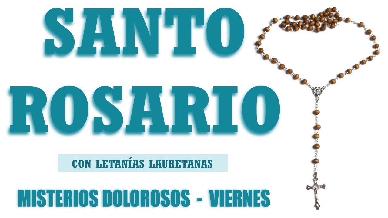 Santo Rosario Con Letanías Viernes / MISTERIOS DOLOROSOS