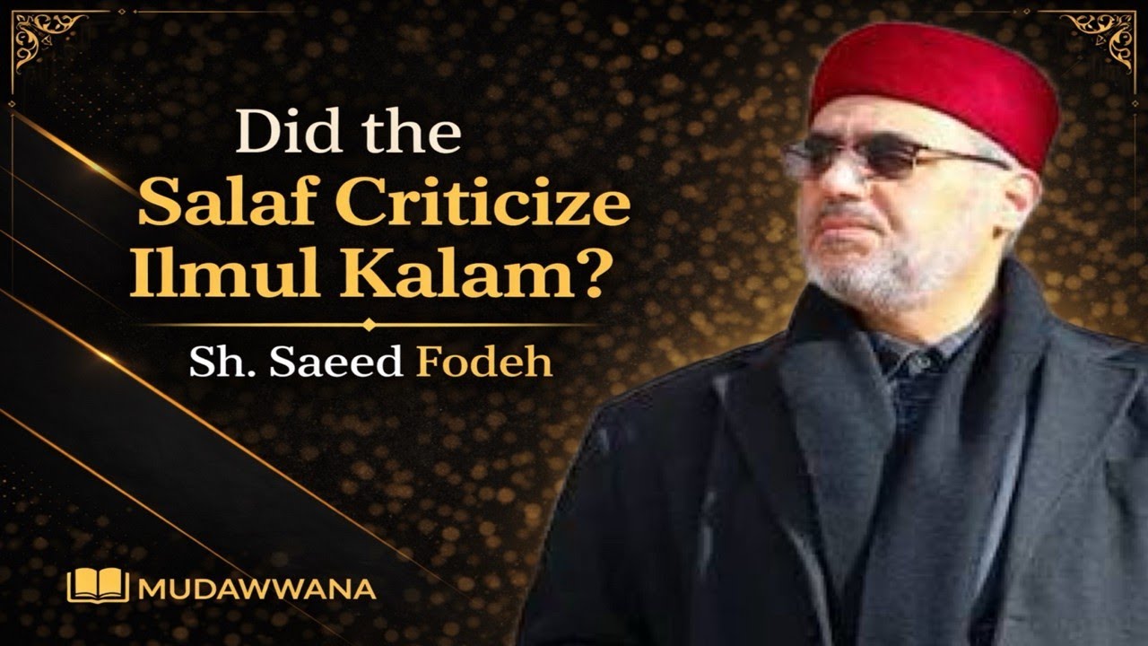 Did the Salaf criticize Ilmul Kalam? | Sh. Saeed Fodeh