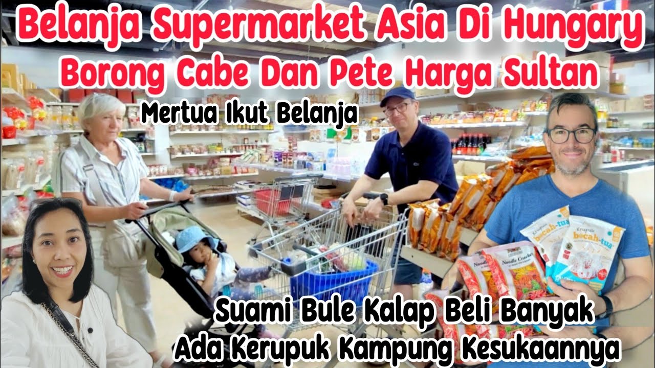 BELANJA SUPERMARKET ASIA DI HUNGARY BORONG CABE PETE HARGA SULTAN BELI KERUPUK KESUKAAN SUAMI BULE