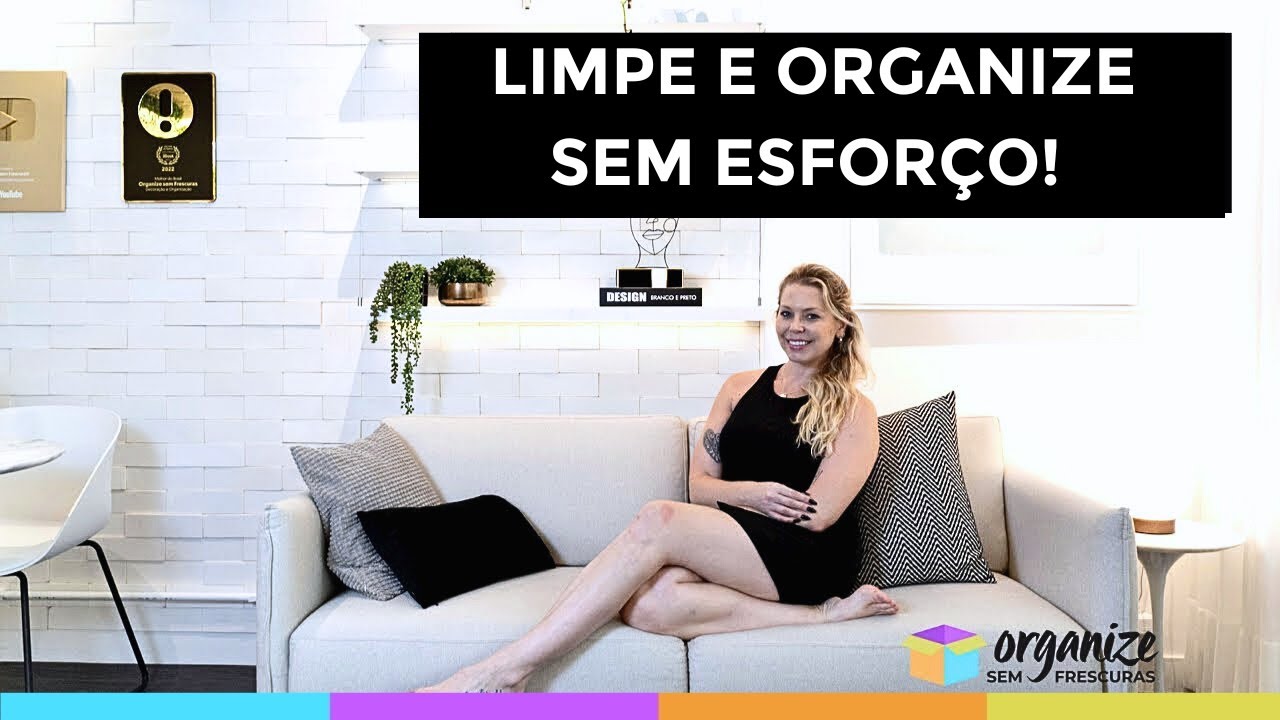 10 DICAS PRA DEIXAR A CASA LIMPA E ORGANIZADA SEM ESFORÇO! Organize sem Frescuras