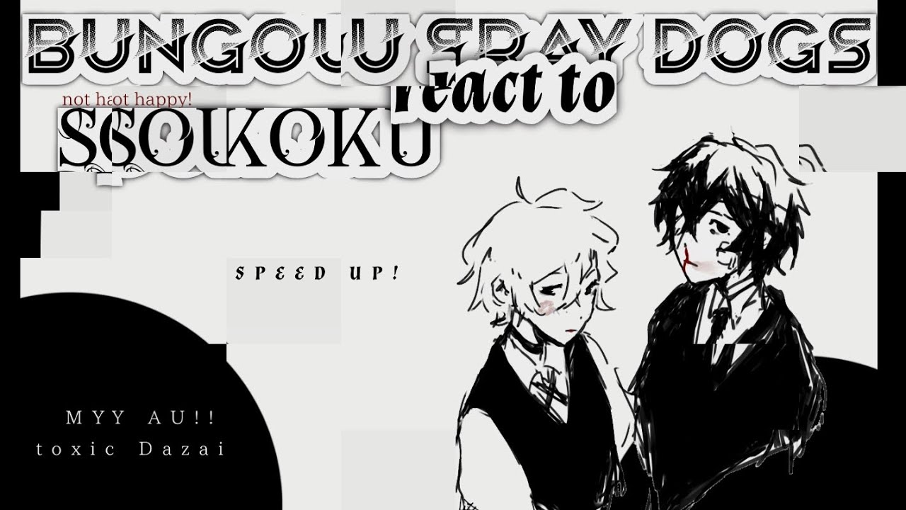 BSD react to SOUKOKU!!! SPEED UP! | my au + toxic dazai | 1/1 