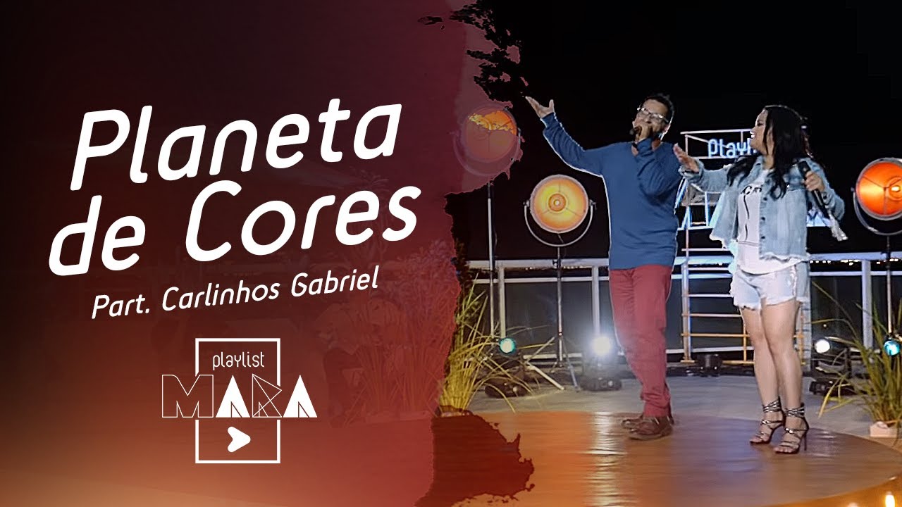 Playlist Mara - Planeta de Cores - Part. Carlinhos Gabriel