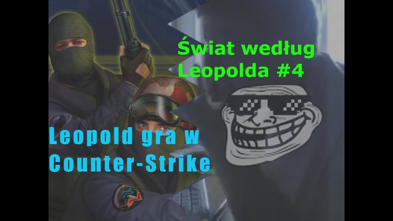 Świat według Leopolda - Leopold gra w Counter-Strike [WULGARNIE]