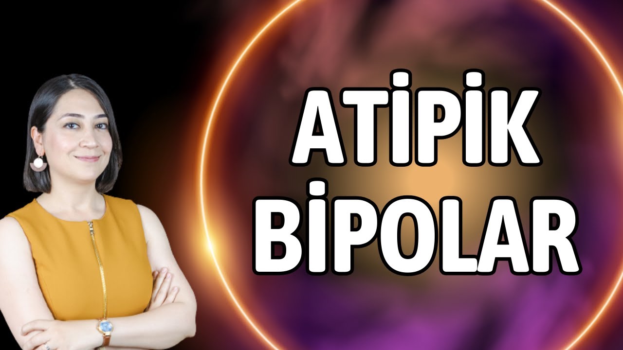 HEM BİPOLAR GİBİ HEM DEĞİL - ATİPİK BİPOLAR