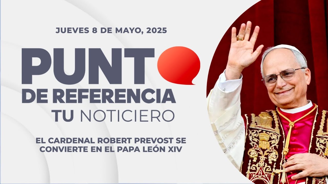 Punto de Referencia: El cardenal Robert Prevost se convierte en el Papa León XIV