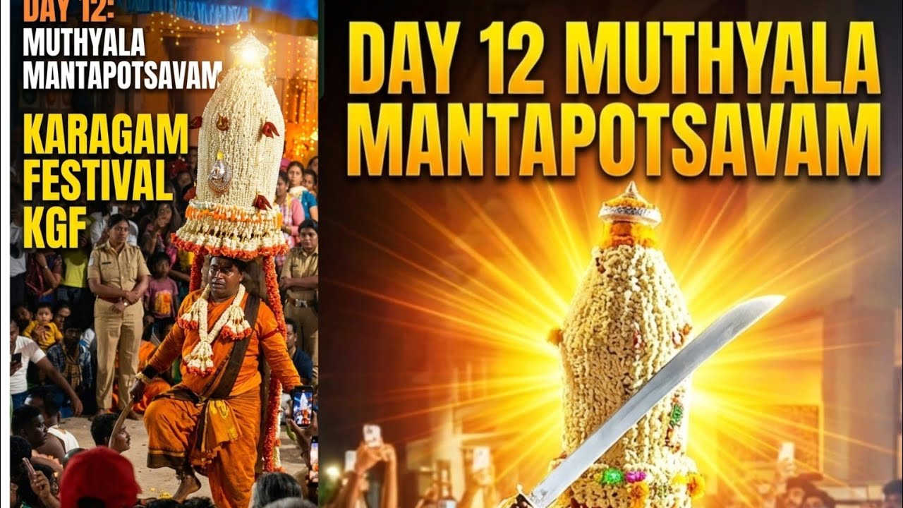 Day 12 Muthyala Mantapotsavam karagam festival kgf 