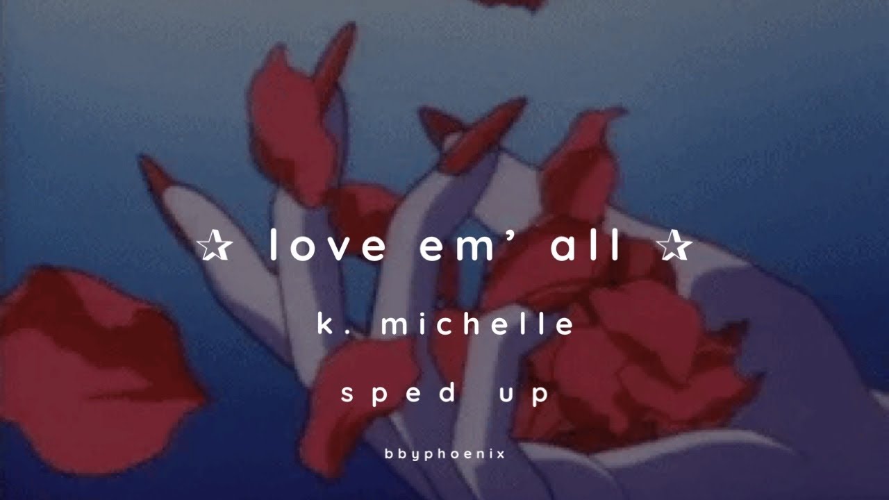 k michelle - love em all ✰ sped up ✰