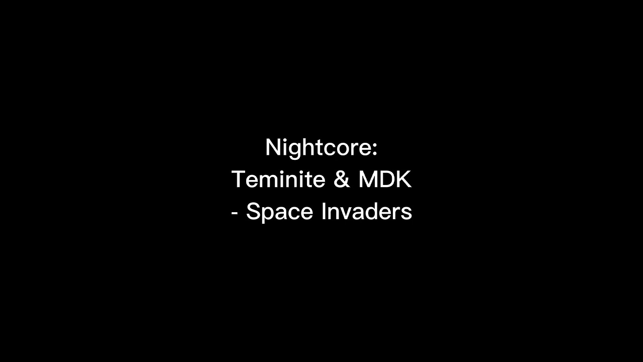 Nightcore: Teminite & MDK - Space Invaders