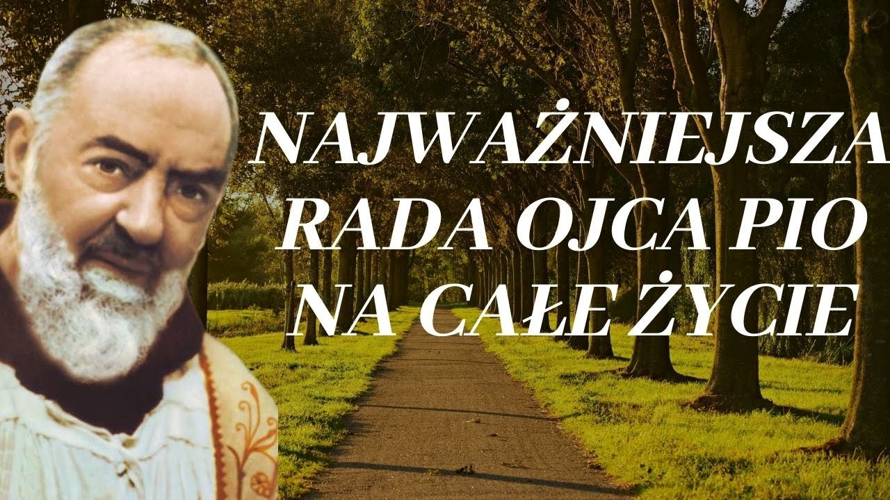 NAJWAŻNIEJSZA RADA OJCA PIO NA CAŁE ŻYCIE
