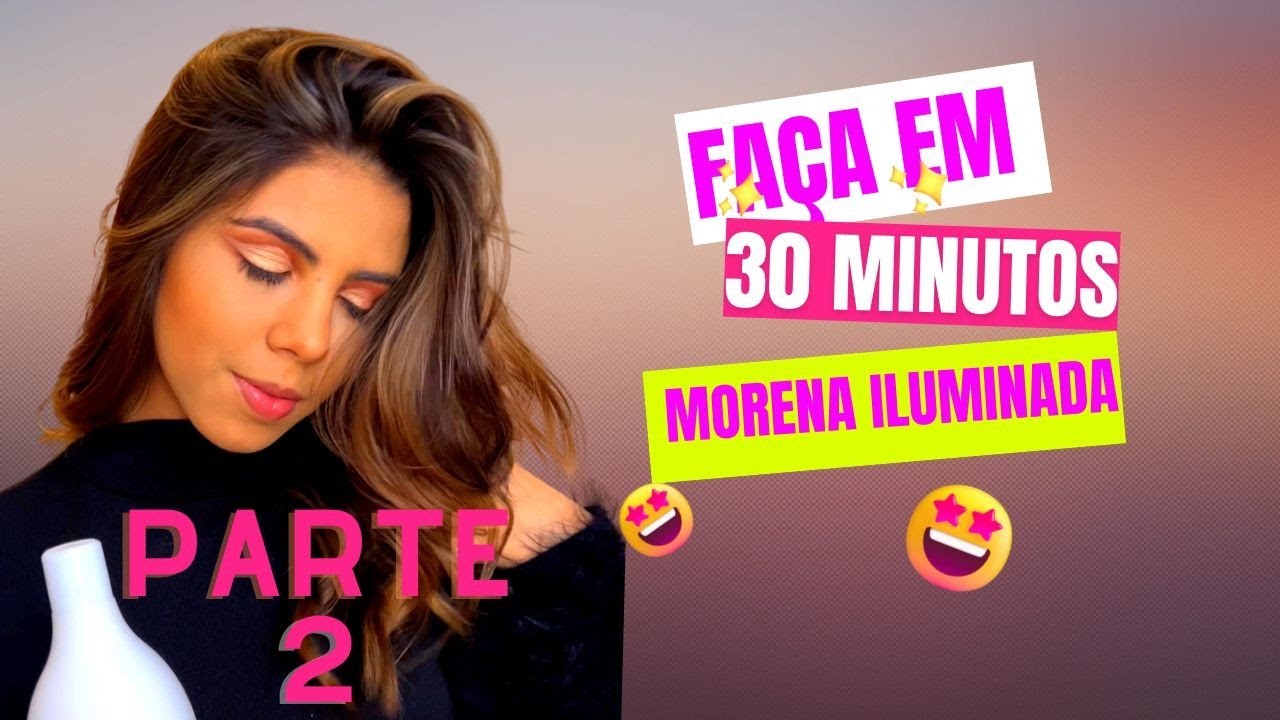 MORENA ILUMINADA EM 30 MINUTOS / PARTE 2