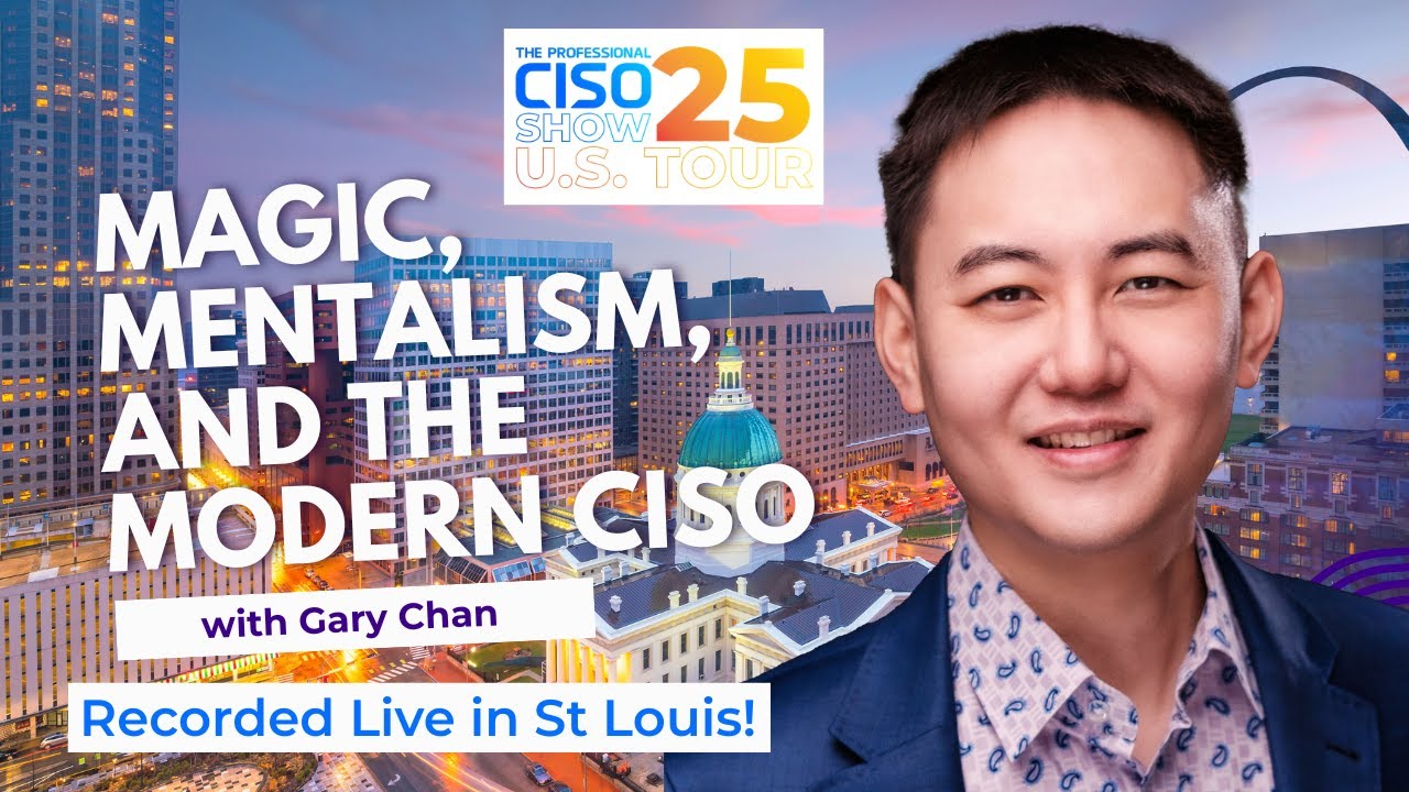 Magic, Mentalism, and the Modern CISO &ndash; with Gary Chan