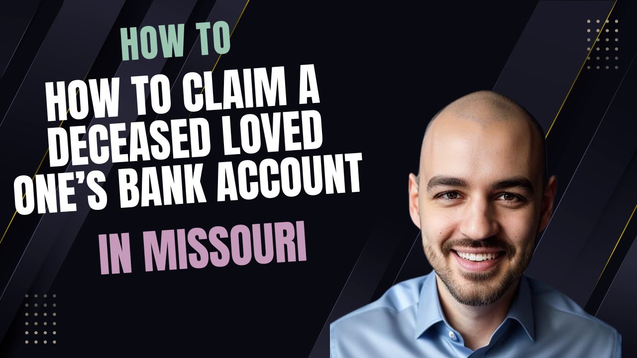 How to Claim a Deceased Loved One’s Bank Account in Missouri