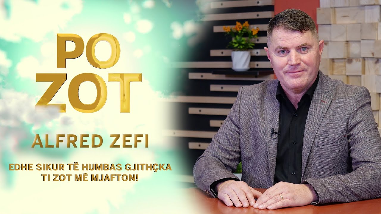 Po Zot - Alfred Zefi - Edhe sikur t&euml; humbas gjith&ccedil;ka ti Zot m&euml; mjafton!