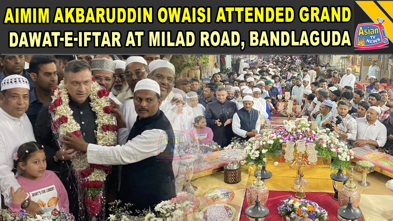 AIMIM Floor Leader Akbaruddin Owaisi Attended Grand Dawat-E-Iftar At Milad Road Ghouse Nagar