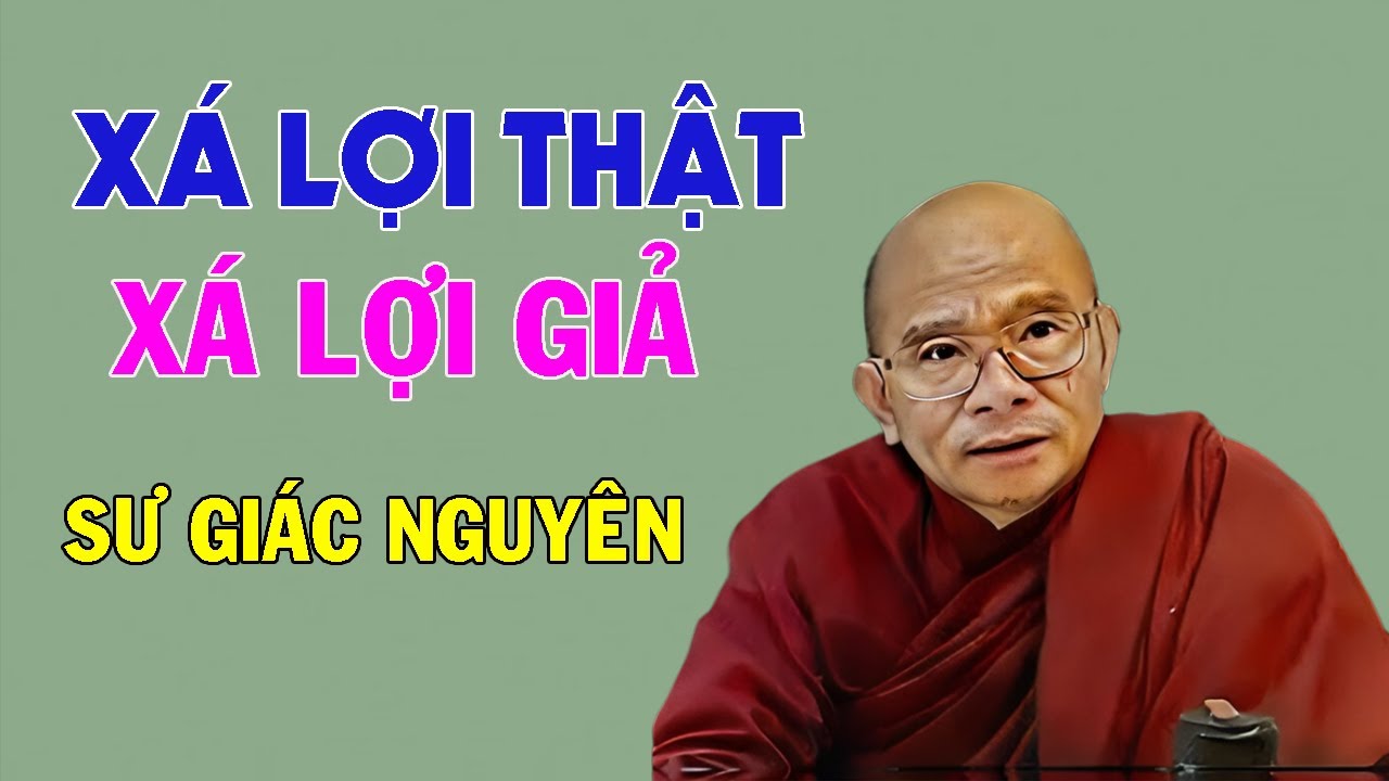 Xá Lợi Thật - Xá Lợi Giả | Sư Giác Nguyên | Sư Toại Khanh