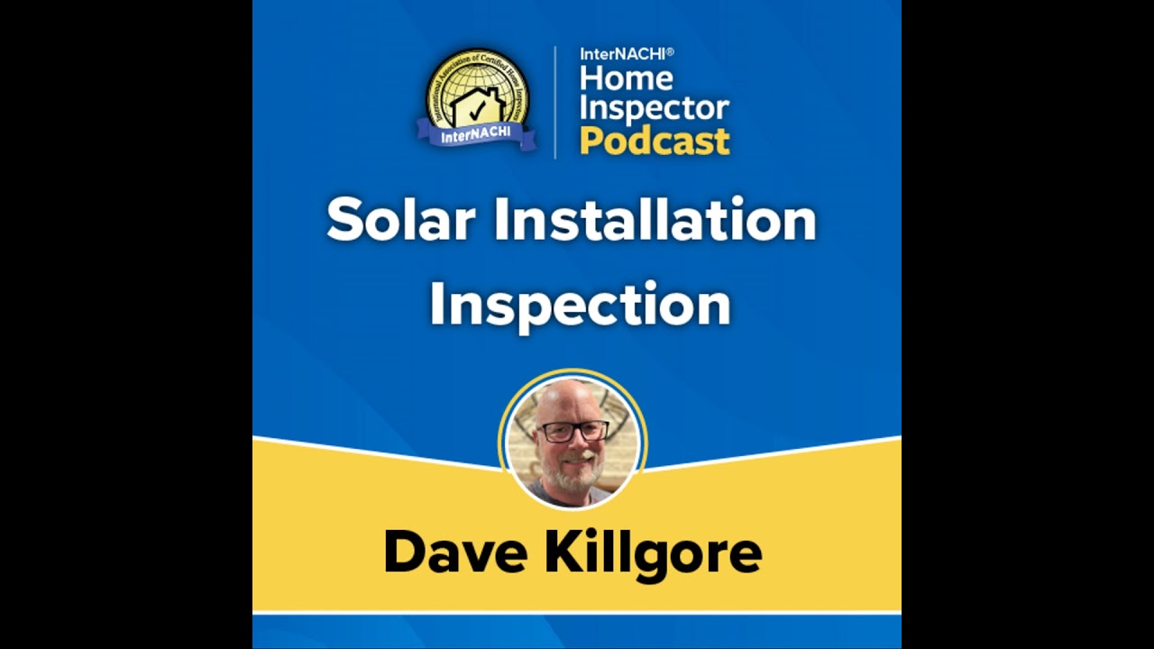 Episode 452: &ldquo;Solar Installation Inspection&rdquo; Webinar with Certified Professional Inspector&reg; Dave ...